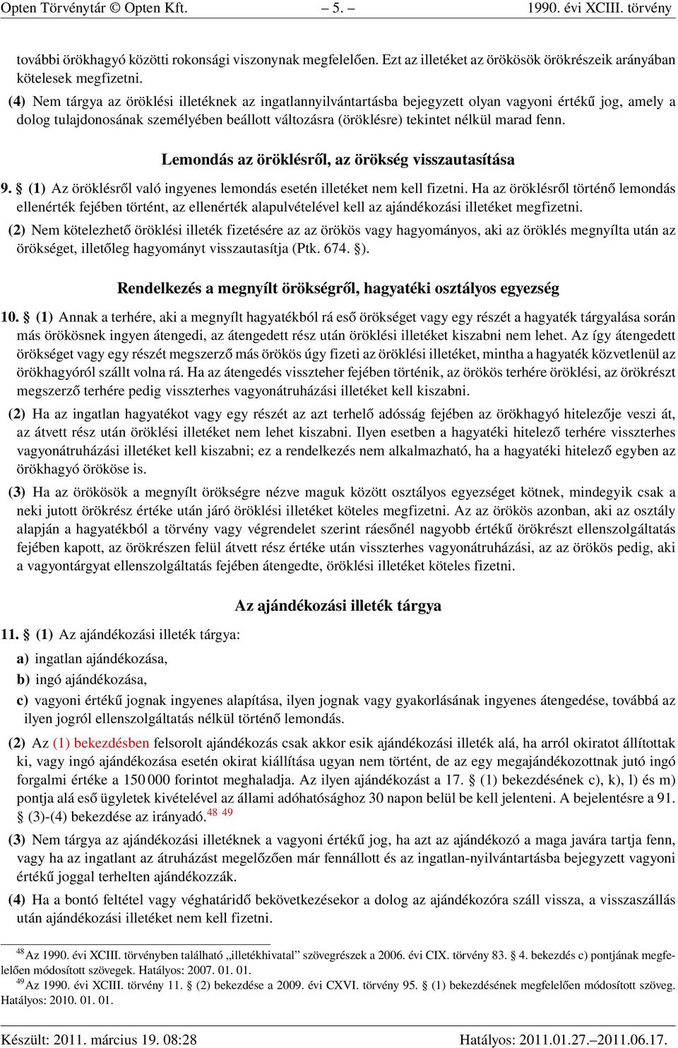 fenn. Lemondás az öröklésről, az örökség visszautasítása 9. (1) Az öröklésről való ingyenes lemondás esetén illetéket nem kell fizetni.