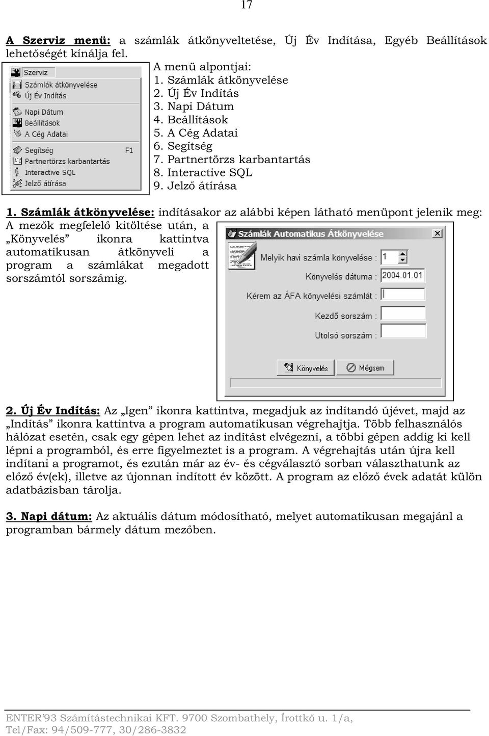 Számlák átkönyvelése: indításakor az alábbi képen látható menüpont jelenik meg: A mezők megfelelő kitöltése után, a Könyvelés ikonra kattintva automatikusan átkönyveli a program a számlákat megadott
