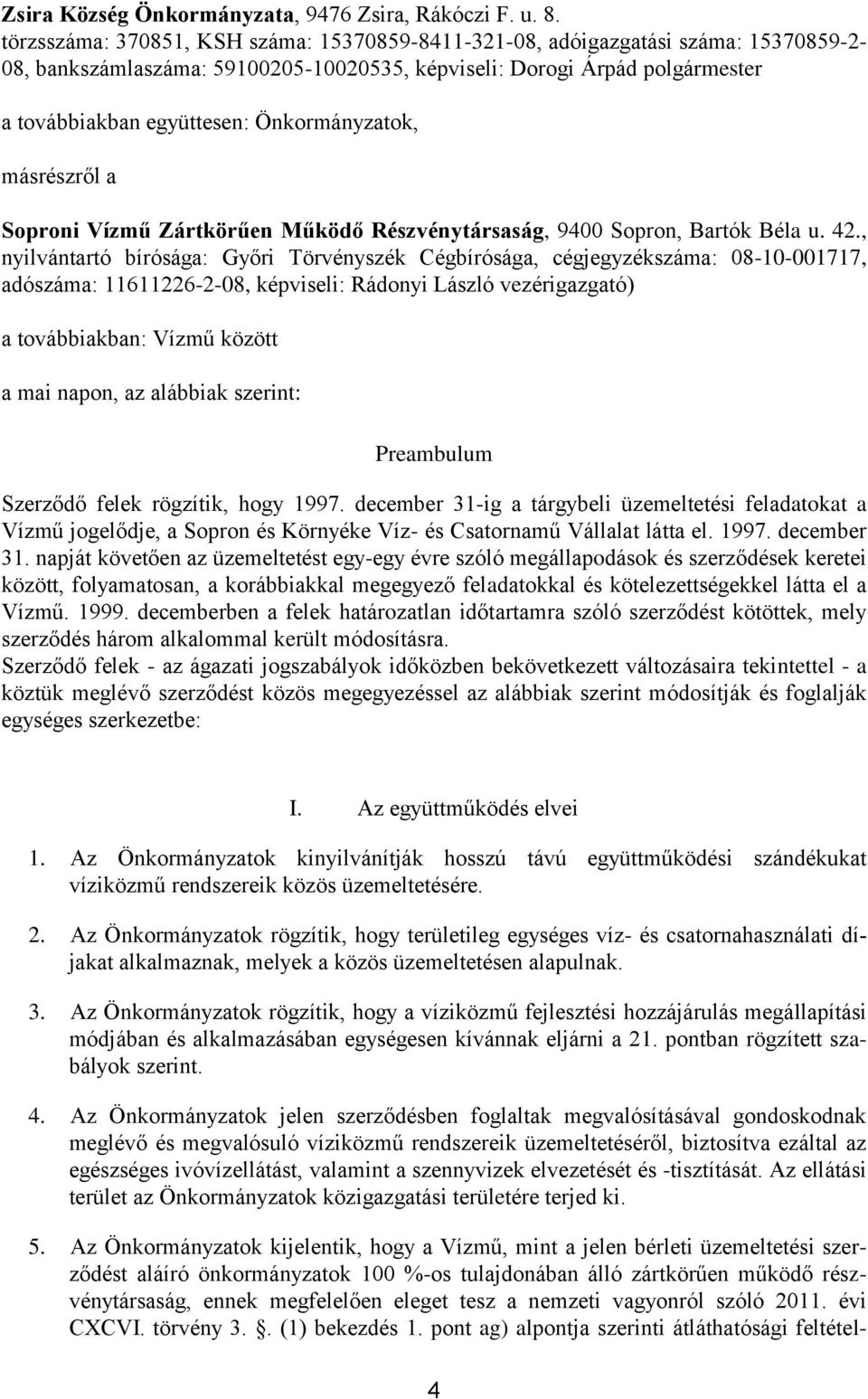 Önkormányzatok, másrészről a Soproni Vízmű Zártkörűen Működő Részvénytársaság, 9400 Sopron, Bartók Béla u. 42.