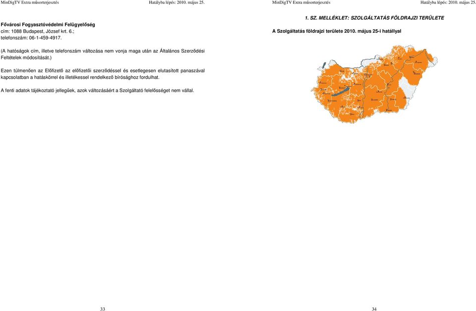 május 25-i hatállyal (A hatóságok cím, illetve telefonszám változása nem vonja maga után az Általános Szerződési Feltételek módosítását.