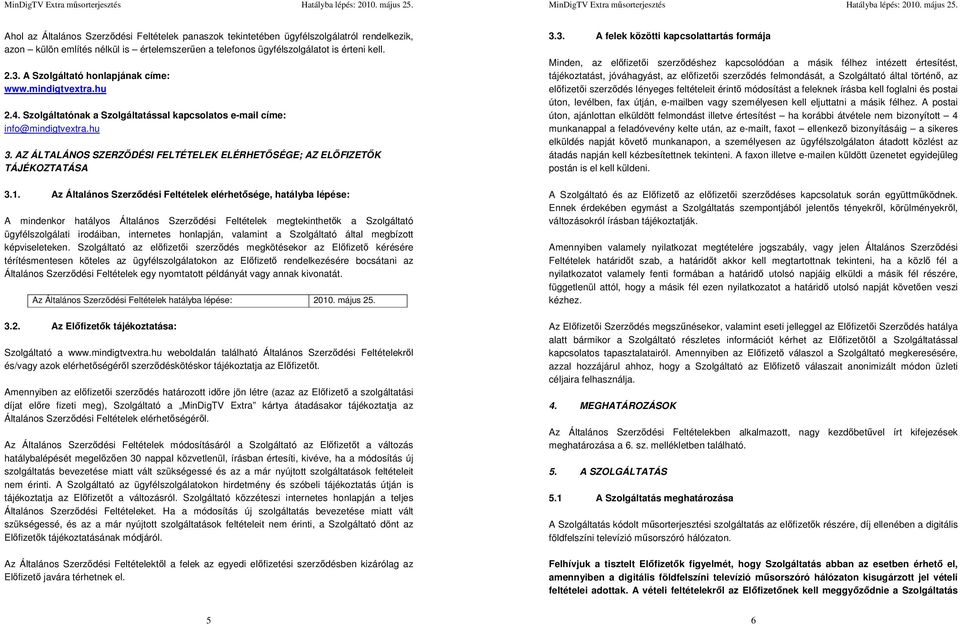 AZ ÁLTALÁNOS SZERZŐDÉSI FELTÉTELEK ELÉRHETŐSÉGE; AZ ELŐFIZETŐK TÁJÉKOZTATÁSA 3.1.