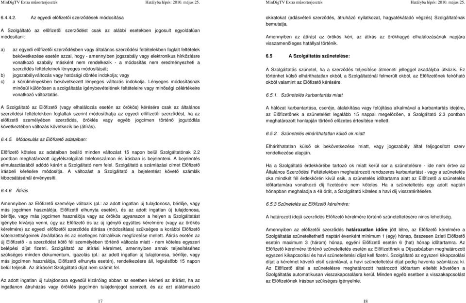 szerződési feltételekben foglalt feltételek bekövetkezése esetén azzal, hogy - amennyiben jogszabály vagy elektronikus hírközlésre vonatkozó szabály másként nem rendelkezik - a módosítás nem