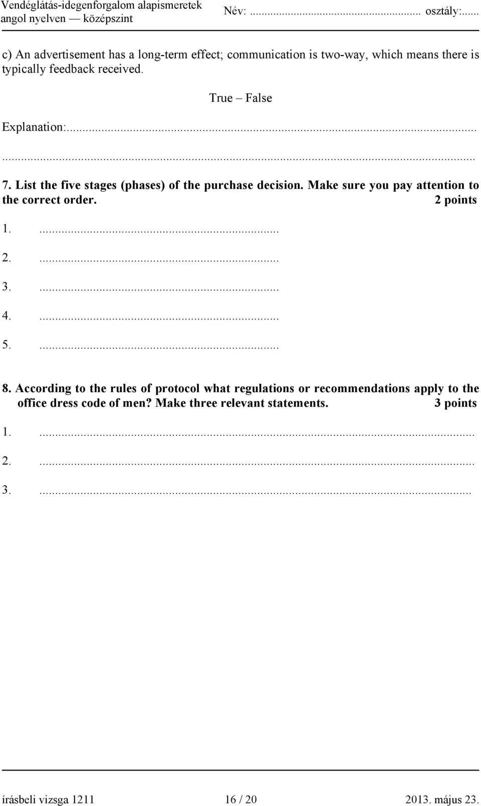 Make sure you pay attention to the correct order. 2 points 1.... 2.... 3.... 4.... 5.... 8.