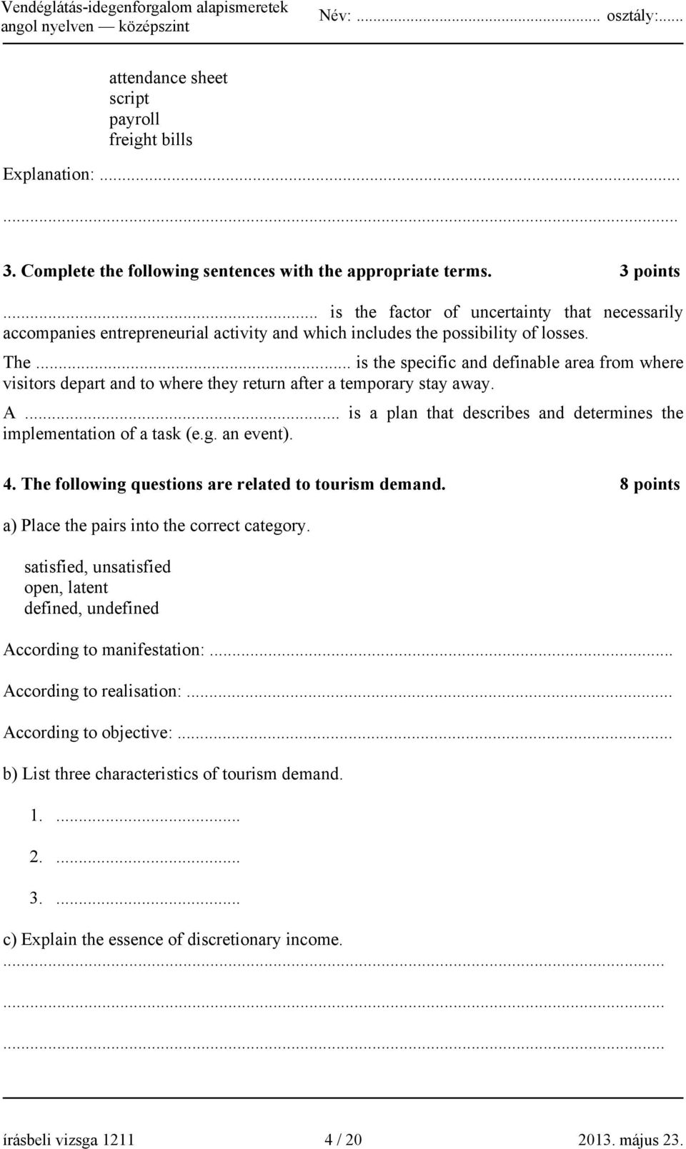 .. is the specific and definable area from where visitors depart and to where they return after a temporary stay away. A... is a plan that describes and determines the implementation of a task (e.g.