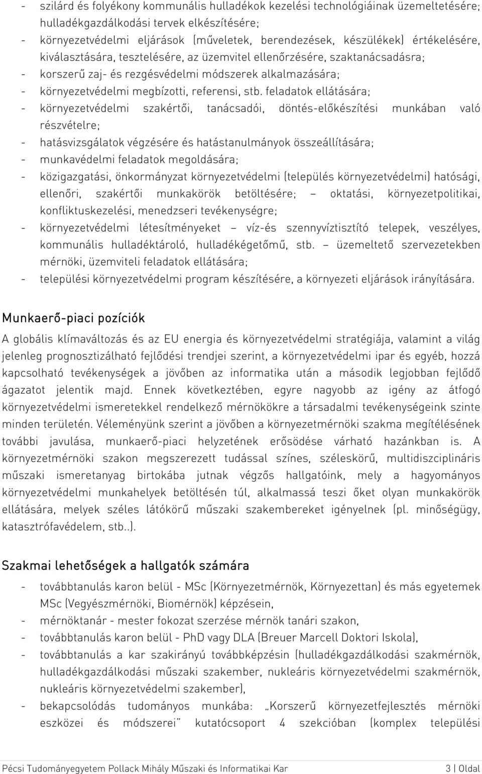 feladatok ellátására; - környezetvédelmi szakértői, tanácsadói, döntés-előkészítési munkában való részvételre; - hatásvizsgálatok végzésére és hatástanulmányok összeállítására; - munkavédelmi