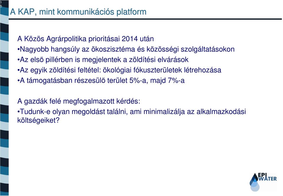 zöldítési feltétel: ökológiai fókuszterületek létrehozása A támogatásban részesülő terület 5%-a, majd 7%-a A