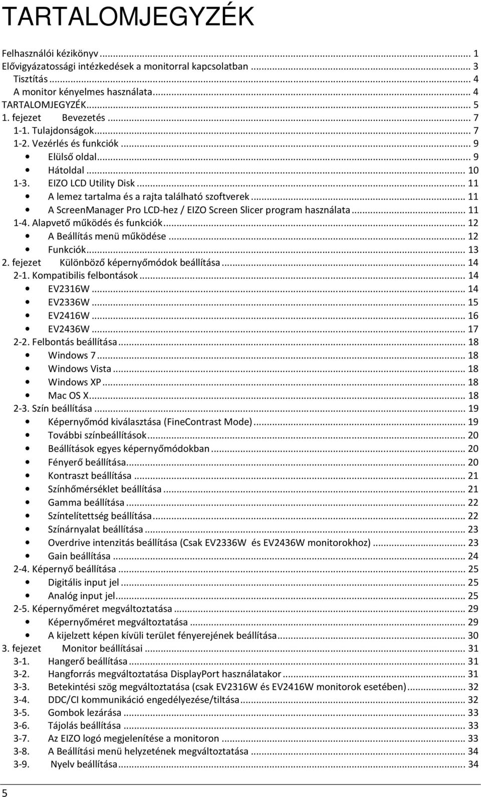 .. 11 A ScreenManager Pro LCD-hez / EIZO Screen Slicer program használata... 11 1-4. Alapvető működés és funkciók... 12 A Beállítás menü működése... 12 Funkciók... 13 2.