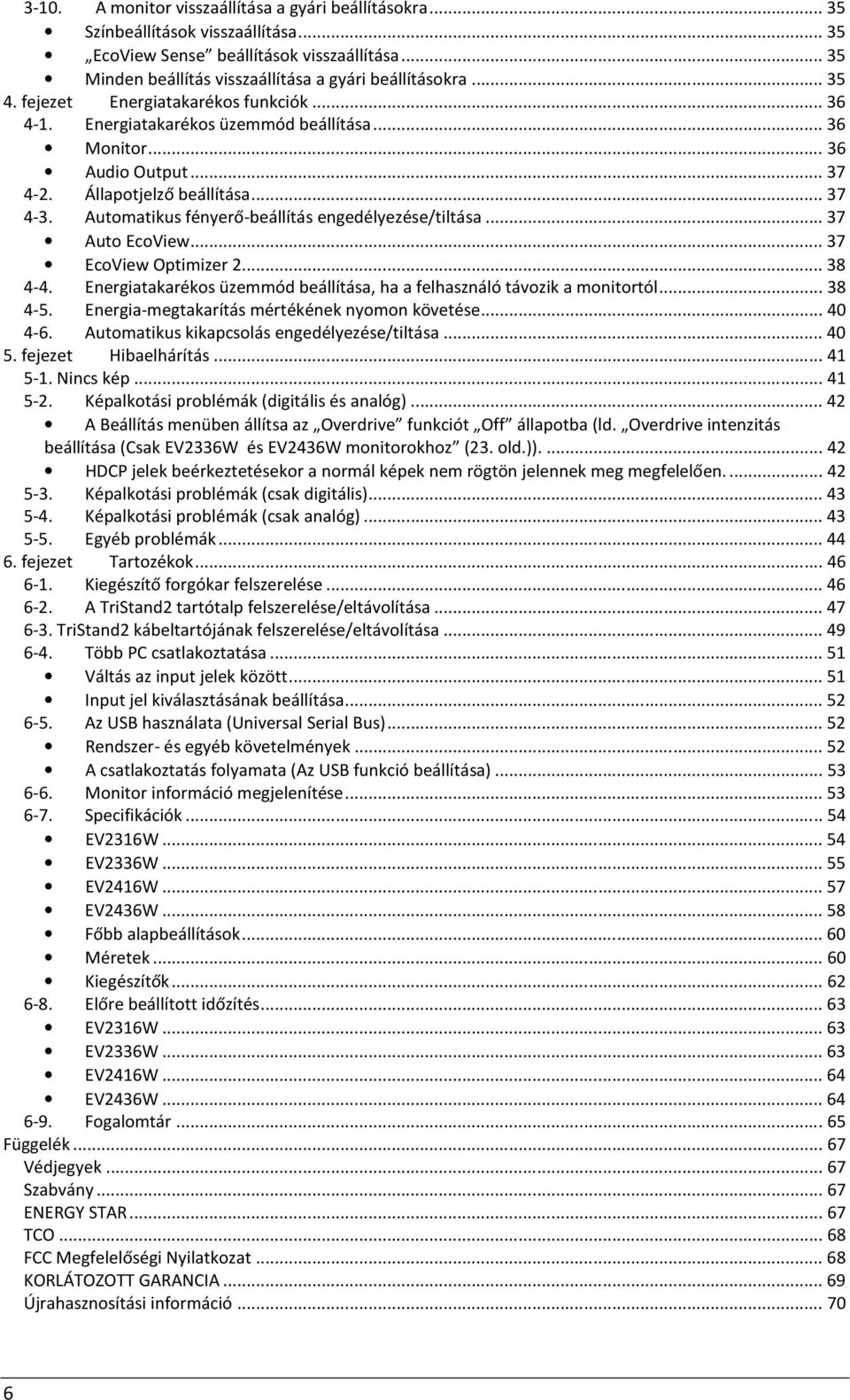 Automatikus fényerő-beállítás engedélyezése/tiltása... 37 Auto EcoView... 37 EcoView Optimizer 2... 38 4-4. Energiatakarékos üzemmód beállítása, ha a felhasználó távozik a monitortól... 38 4-5.