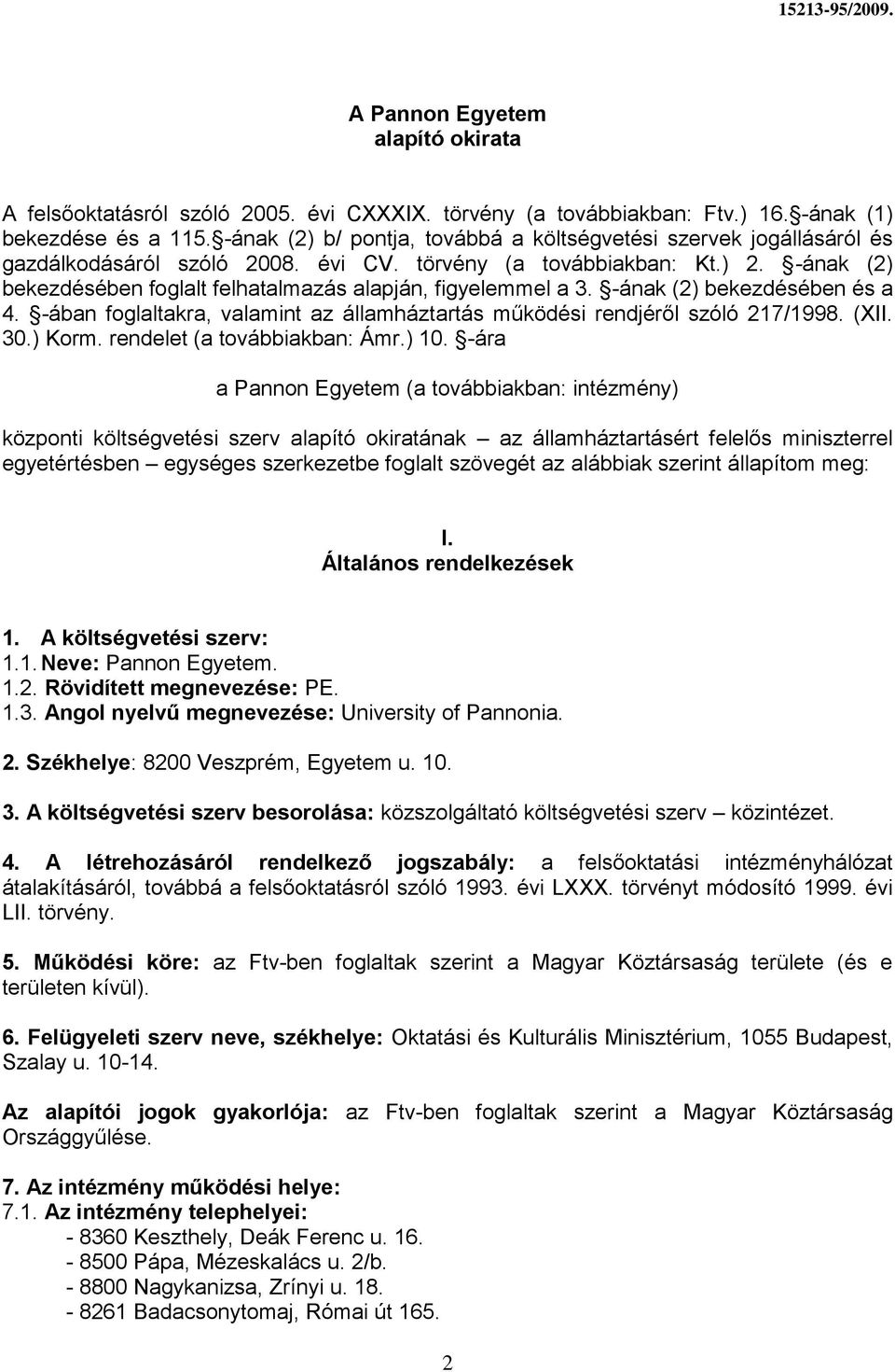 -ának (2) bekezdésében foglalt felhatalmazás alapján, figyelemmel a 3. -ának (2) bekezdésében és a 4. -ában foglaltakra, valamint az államháztartás működési rendjéről szóló 217/1998. (II. 30.) Korm.