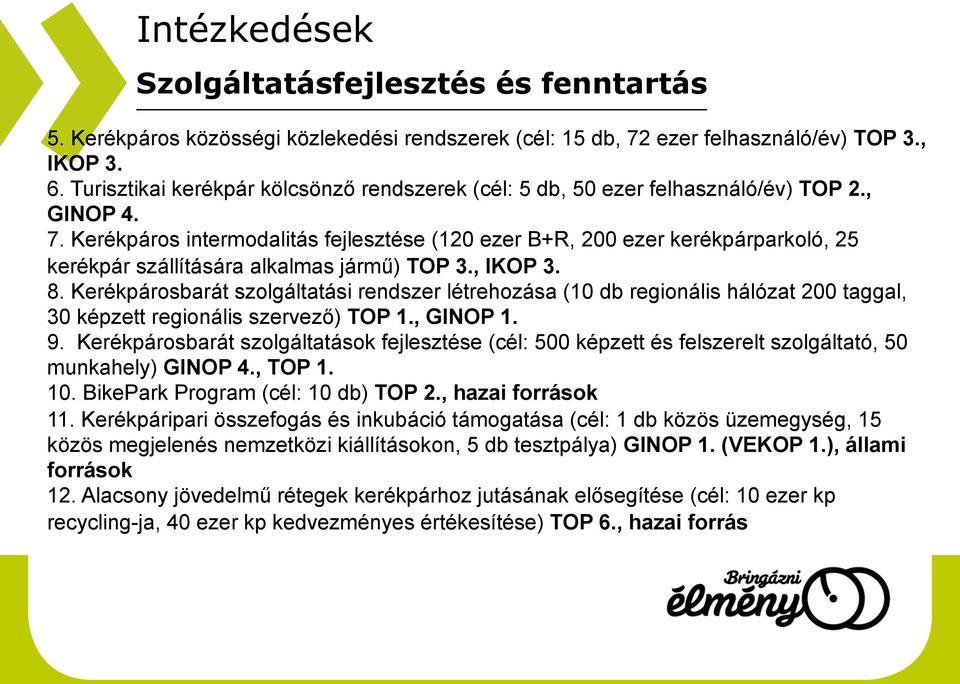 Kerékpáros intermodalitás fejlesztése (120 ezer B+R, 200 ezer kerékpárparkoló, 25 kerékpár szállítására alkalmas jármű) TOP 3., IKOP 3. 8.