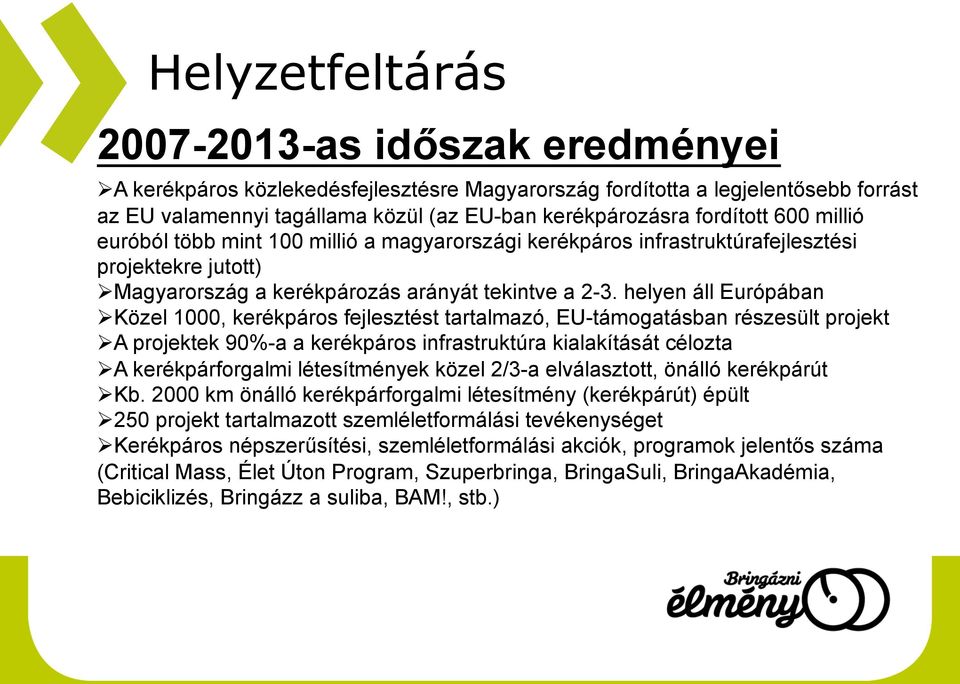 helyen áll Európában Közel 1000, kerékpáros fejlesztést tartalmazó, EU-támogatásban részesült projekt A projektek 90%-a a kerékpáros infrastruktúra kialakítását célozta A kerékpárforgalmi