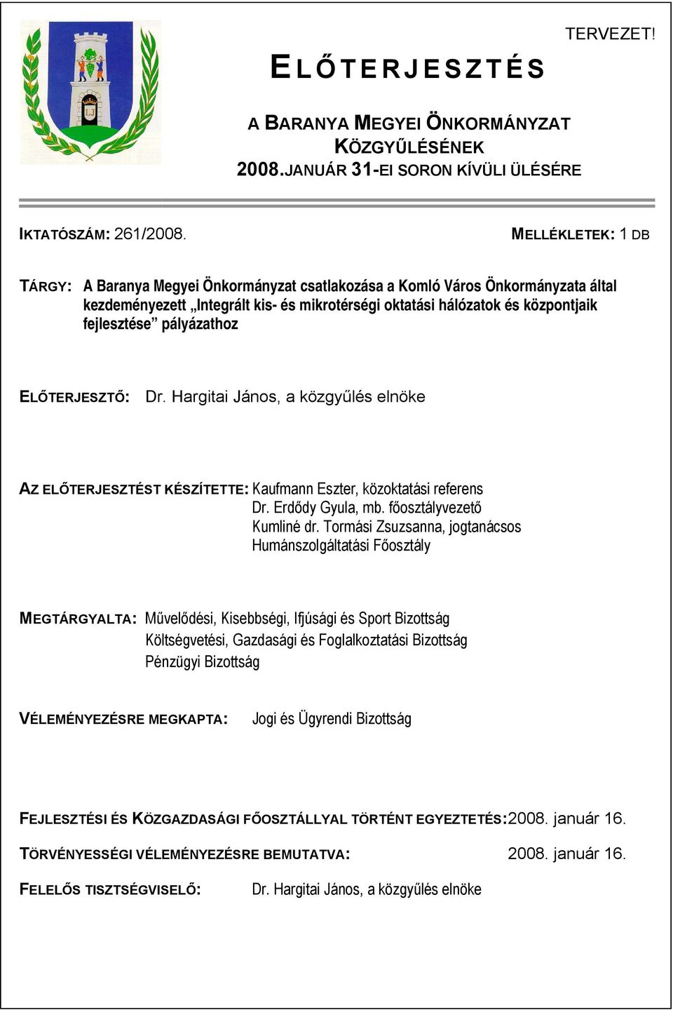 pályázathoz ELŐTERJESZTŐ: Dr. Hargitai János, a közgyűlés elnöke AZ ELŐTERJESZTÉST KÉSZÍTETTE: Kaufmann Eszter, közoktatási referens Dr. Erdődy Gyula, mb. főosztályvezető Kumliné dr.