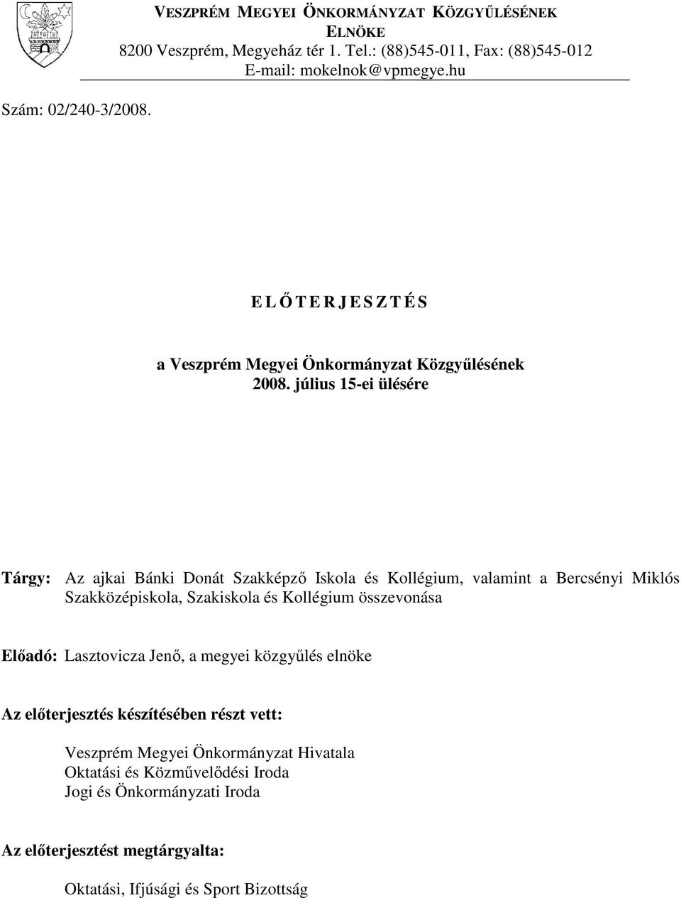 július 15-ei ülésére Tárgy: Az ajkai Bánki Donát Szakképző Iskola és Kollégium, valamint a Bercsényi Miklós Szakközépiskola, Szakiskola és Kollégium összevonása