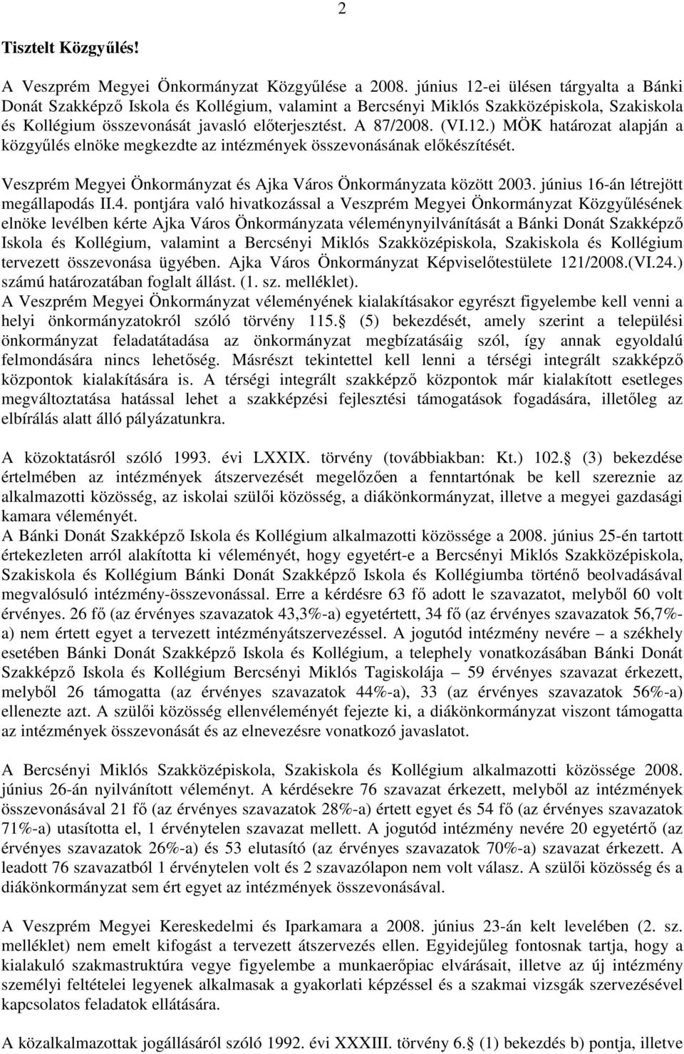 Veszprém Megyei Önkormányzat és Ajka Város Önkormányzata között 2003. június 16-án létrejött megállapodás II.4.