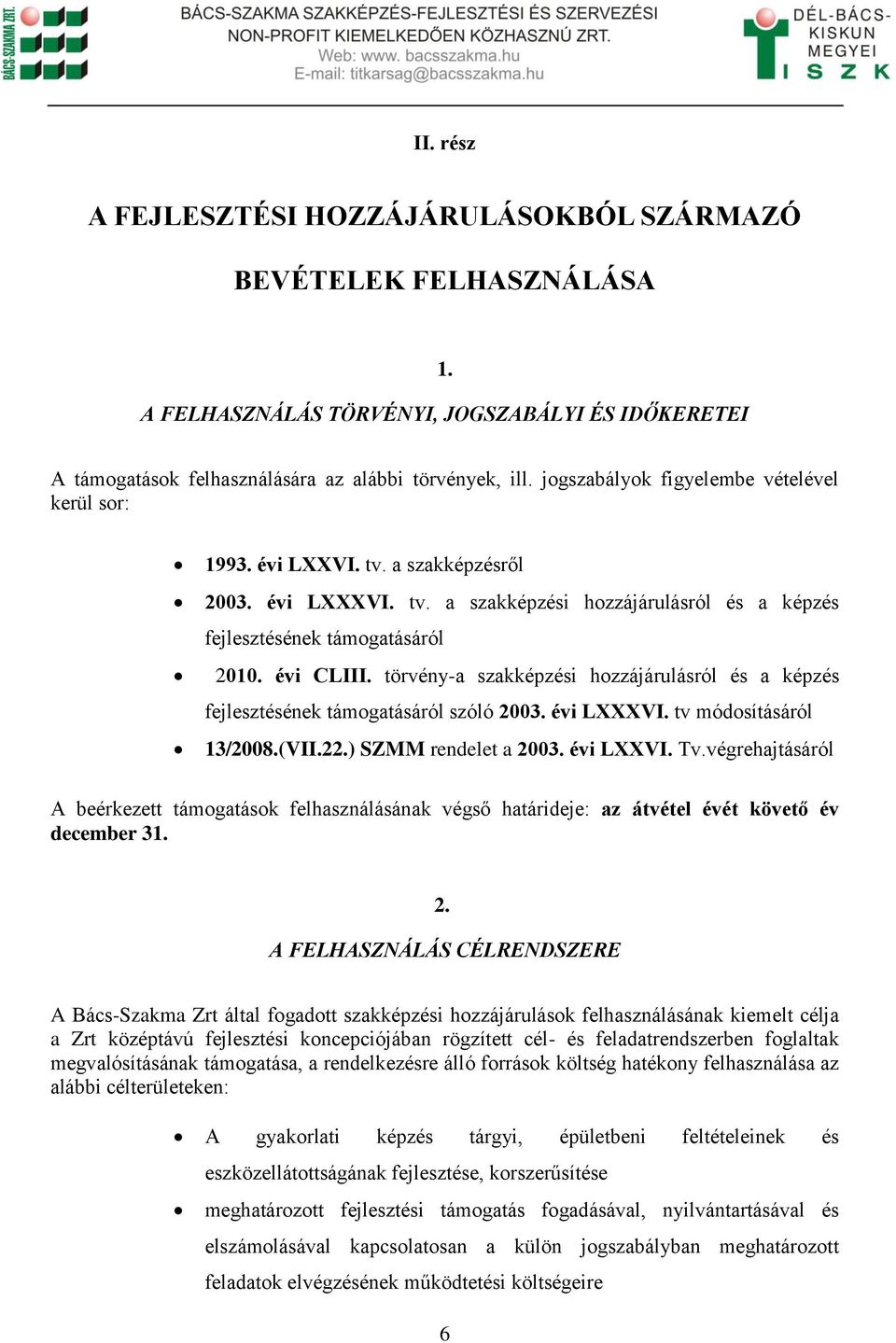 törvény-a szakképzési hozzájárulásról és a képzés fejlesztésének támogatásáról szóló 2003. évi LXXXVI. tv módosításáról 13/2008.(VII.22.) SZMM rendelet a 2003. évi LXXVI. Tv.