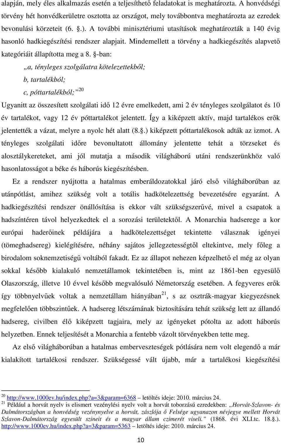 A további minisztériumi utasítások meghatározták a 140 évig hasonló hadkiegészítési rendszer alapjait. Mindemellett a törvény a hadkiegészítés alapvető kategóriáit állapította meg a 8.