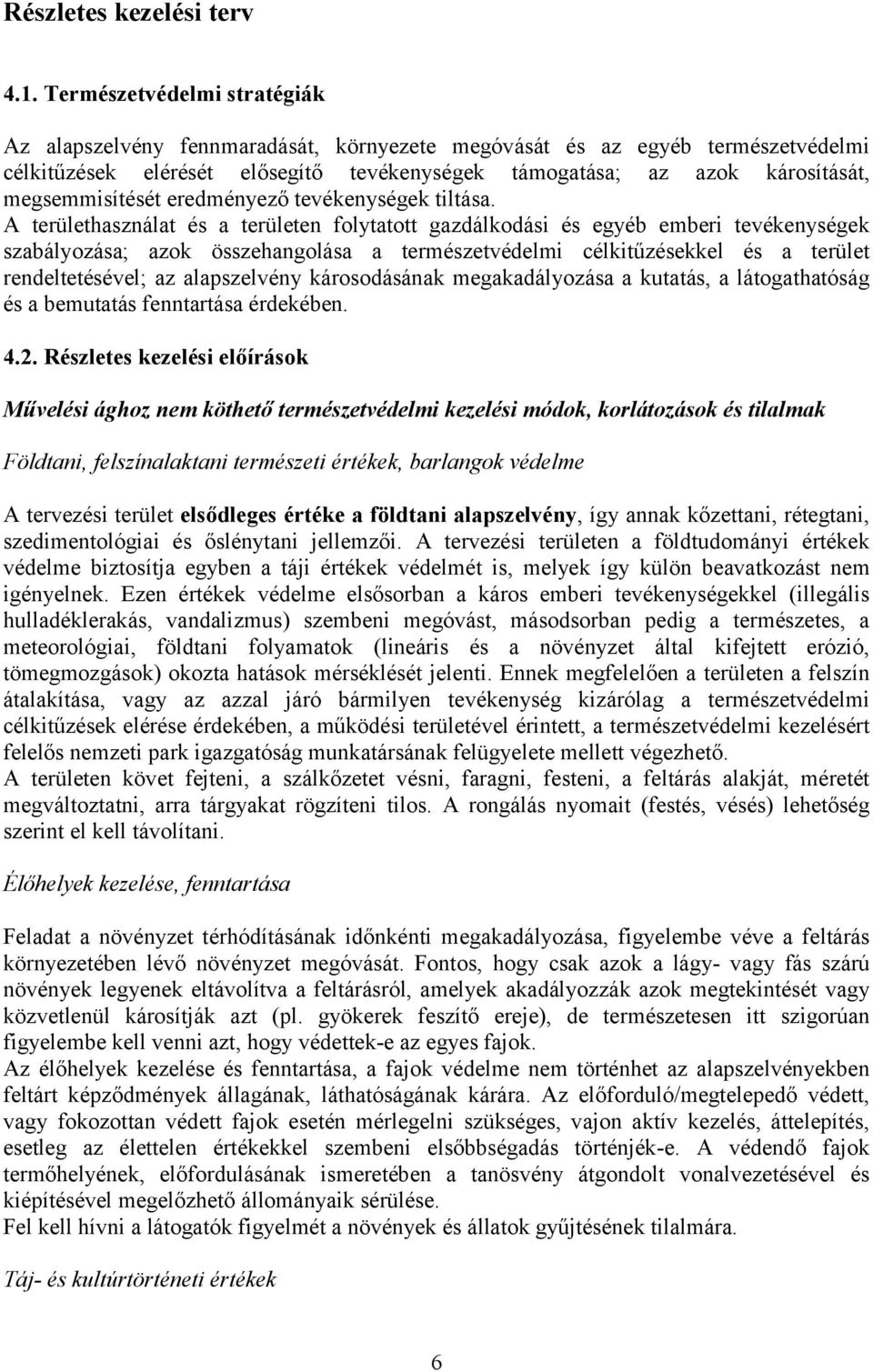 megsemmisítését eredményező tevékenységek tiltása.