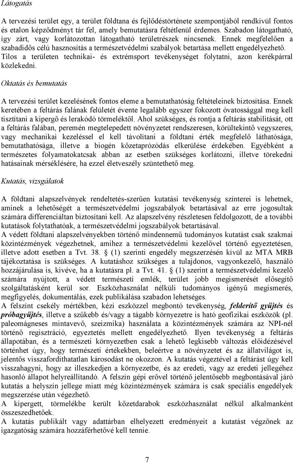 Tilos a területen technikai- és extrémsport tevékenységet folytatni, azon kerékpárral közlekedni.