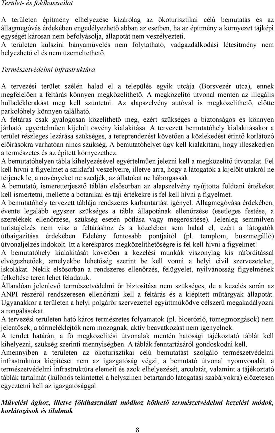 Természetvédelmi infrastruktúra A tervezési terület szélén halad el a település egyik utcája (Borsvezér utca), ennek megfelelően a feltárás könnyen megközelíthető.