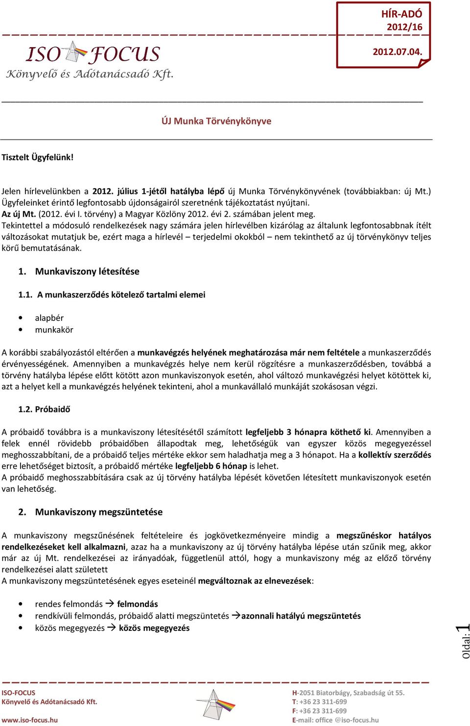 Tekintettel a módosuló rendelkezések nagy számára jelen hírlevélben kizárólag az általunk legfontosabbnak ítélt változásokat mutatjuk be, ezért maga a hírlevél terjedelmi okokból nem tekinthető az új