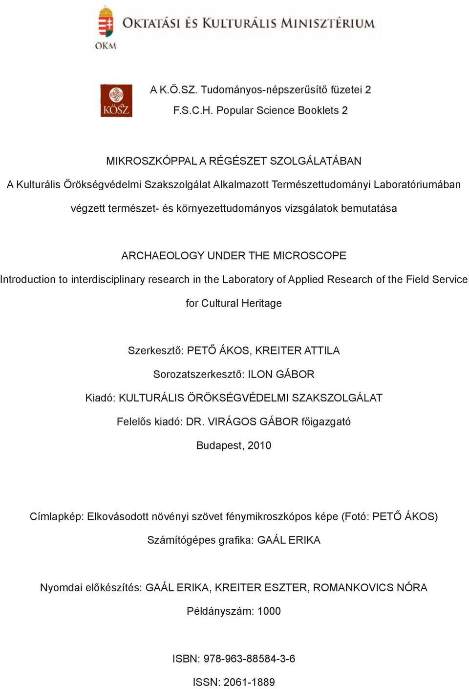 vizsgálatok bemutatása ARCHAEOLOGY UNDER THE MICROSCOPE Introduction to interdisciplinary research in the Laboratory of Applied Research of the Field Service for Cultural Heritage Szerkesztő: PETŐ