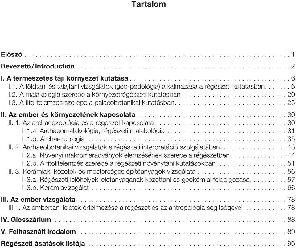 A malakológia szerepe a környezetrégészeti kutatásban........................... 20 I.3. A fitolitelemzés szerepe a palaeobotanikai kutatásban.............................. 25 II.