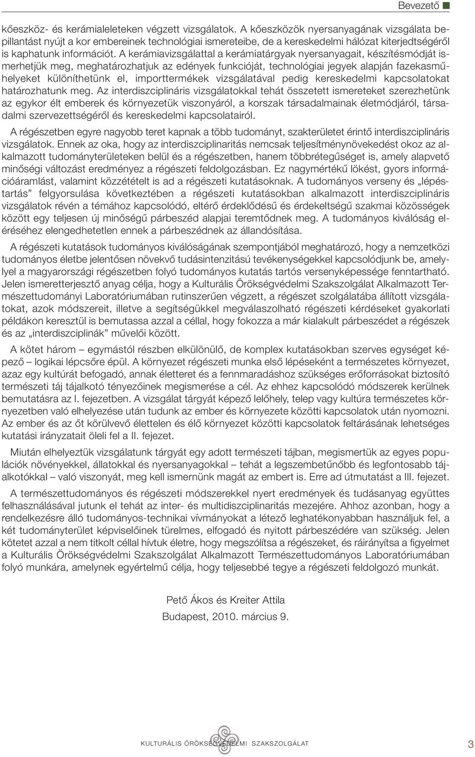 A kerámiavizsgálattal a kerámiatárgyak nyersanyagait, készítésmódját ismerhetjük meg, meghatározhatjuk az edények funkcióját, technológiai jegyek alapján fazekasműhelyeket különíthetünk el,