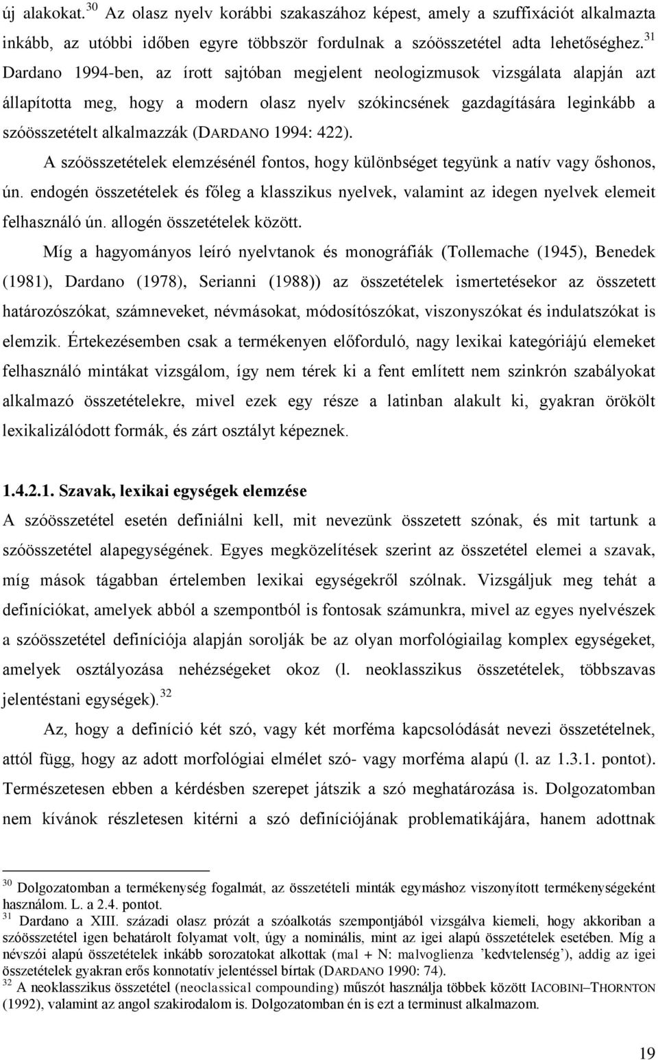 (DARDANO 1994: 422). A szóösszetételek elemzésénél fontos, hogy különbséget tegyünk a natív vagy őshonos, ún.