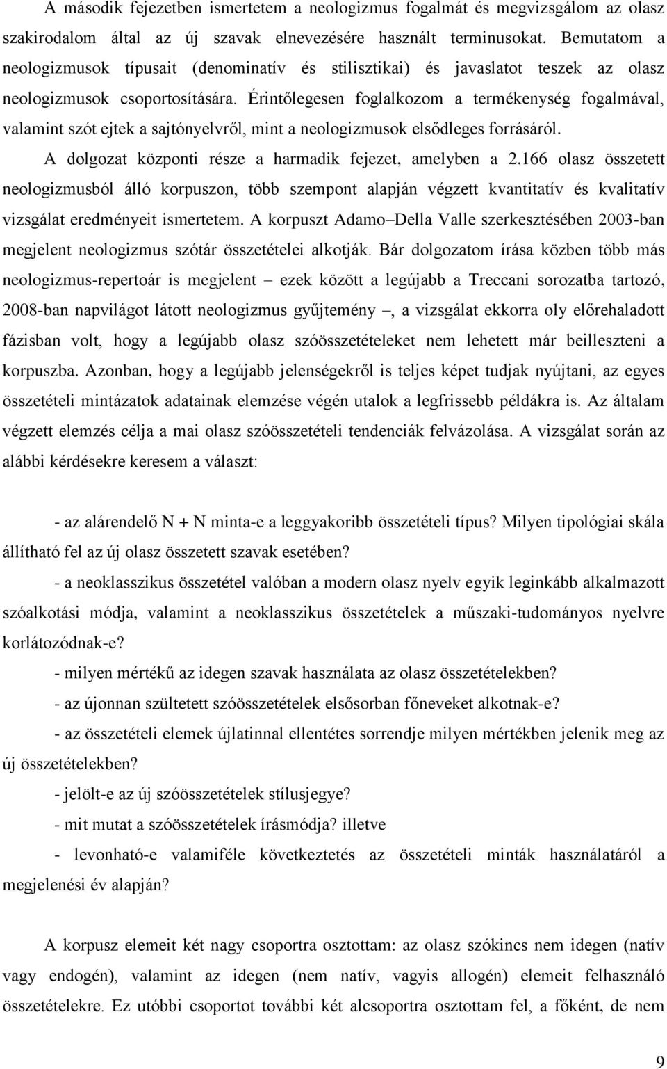 Érintőlegesen foglalkozom a termékenység fogalmával, valamint szót ejtek a sajtónyelvről, mint a neologizmusok elsődleges forrásáról. A dolgozat központi része a harmadik fejezet, amelyben a 2.