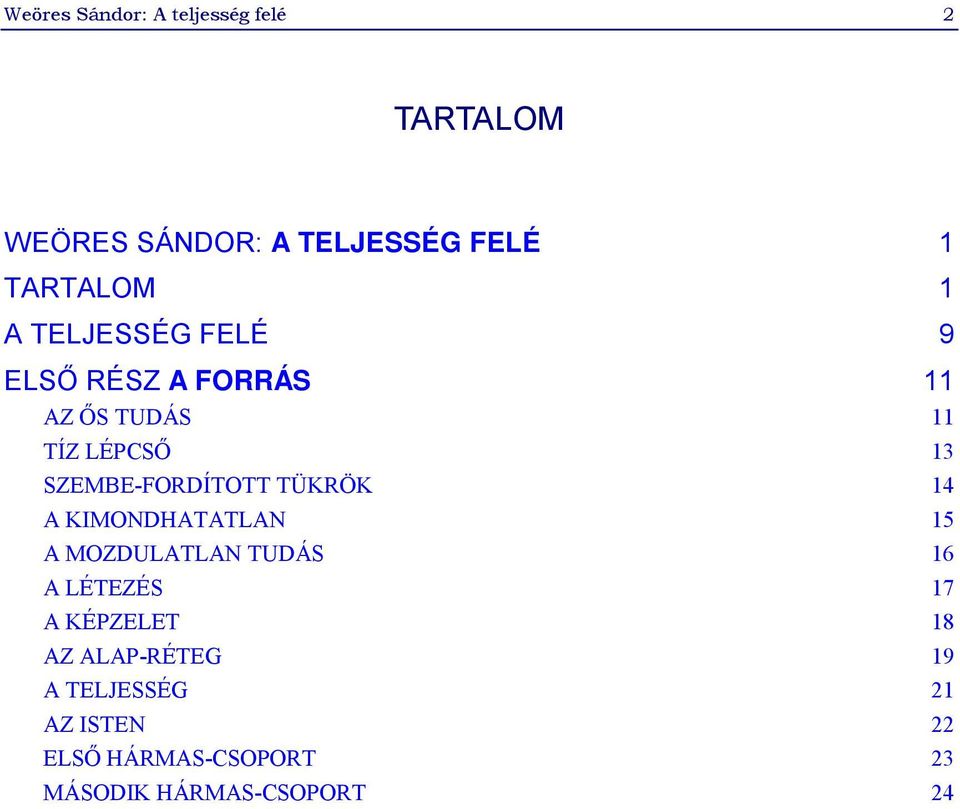 SZEMBE-FORDÍTOTT TÜKRÖK 14 A KIMONDHATATLAN 15 A MOZDULATLAN TUDÁS 16 A LÉTEZÉS 17 A