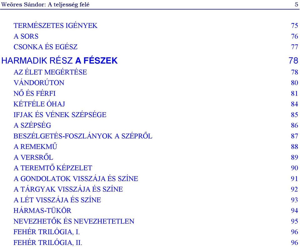 A SZÉPRŐL 87 A REMEKMŰ 88 A VERSRŐL 89 A TEREMTŐ KÉPZELET 90 A GONDOLATOK VISSZÁJA ÉS SZÍNE 91 A TÁRGYAK VISSZÁJA ÉS