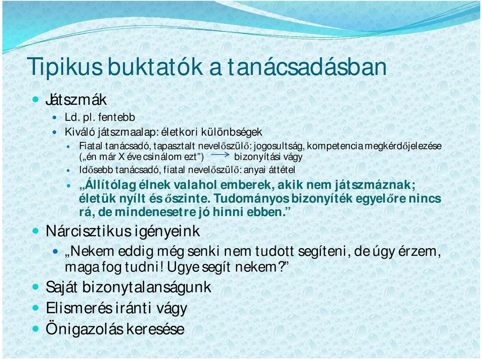 csinálom ezt ) bizonyítási vágy Id sebb tanácsadó, fiatal nevel szül : anyai áttétel Állítólag élnek valahol emberek, akik nem játszmáznak; életük nyílt