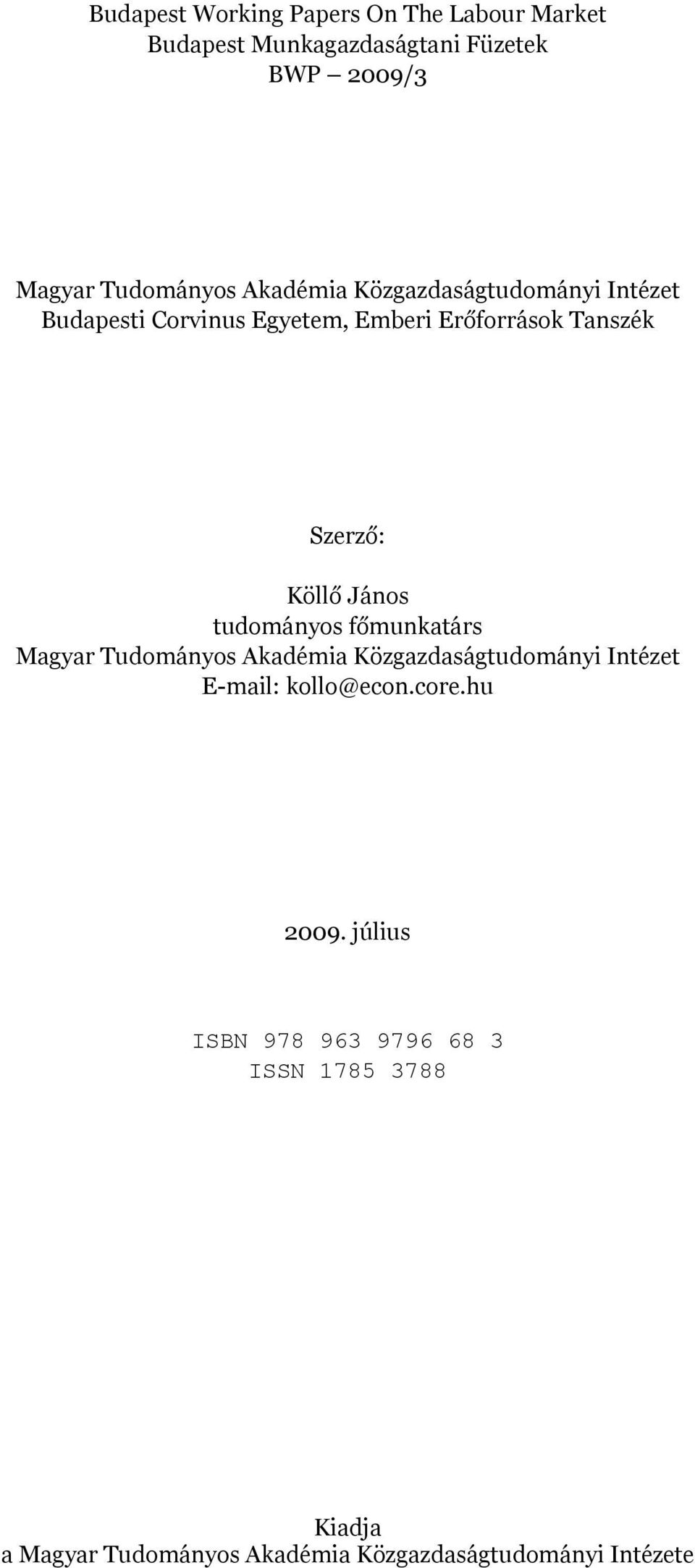János tudományos főmunkatárs Magyar Tudományos Akadémia Közgazdaságtudományi Intézet E-mail: kollo@econ.core.
