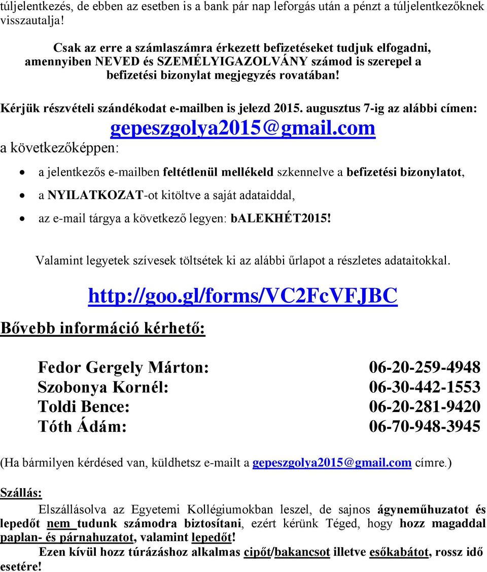 Kérjük részvételi szándékodat e-mailben is jelezd 2015. augusztus 7-ig az alábbi címen: gepeszgolya2015@gmail.