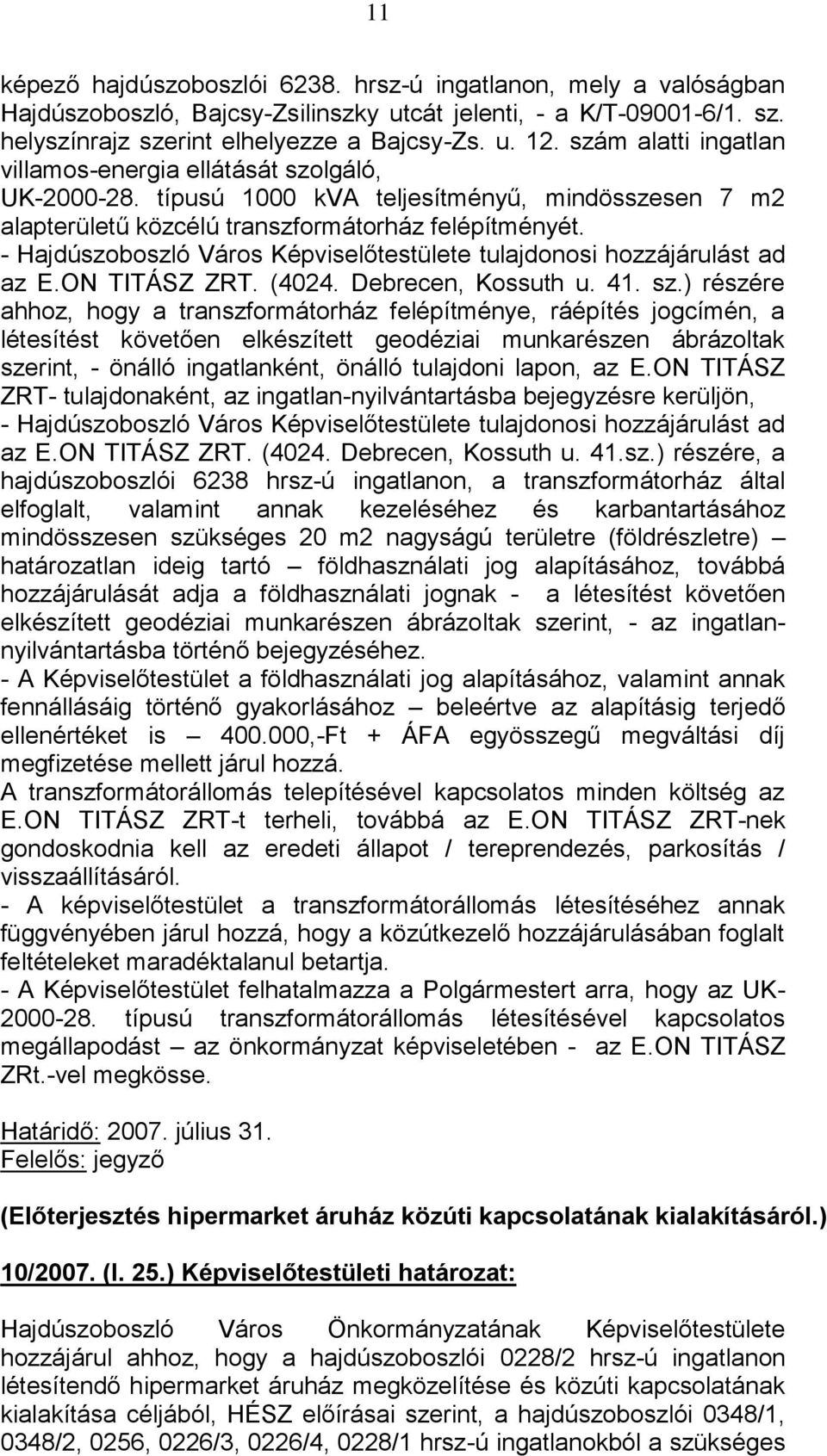 - Hajdúszoboszló Város Képviselőtestülete tulajdonosi hozzájárulást ad az E.ON TITÁSZ ZRT. (4024. Debrecen, Kossuth u. 41. sz.