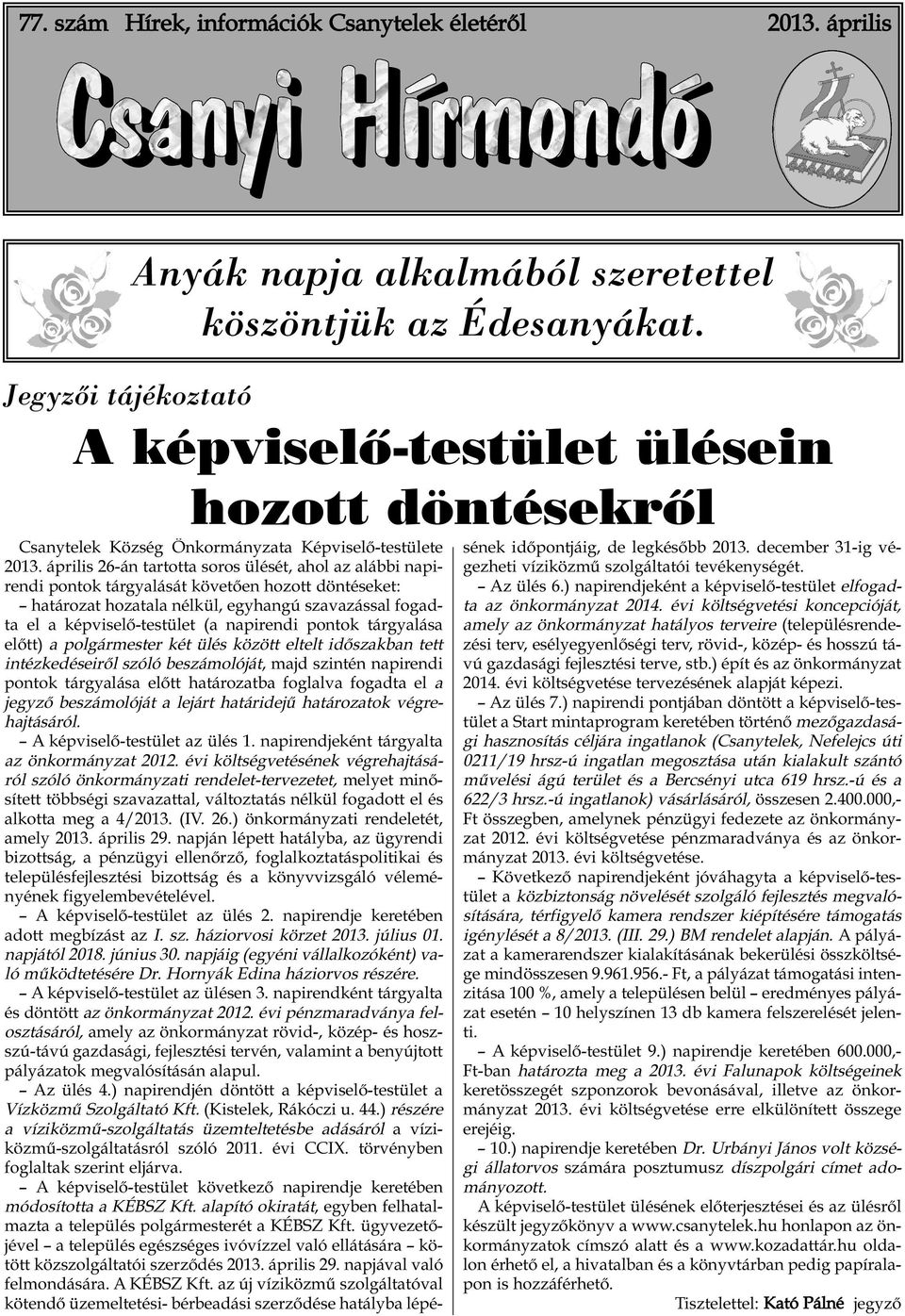 április 26-án tartotta soros ülését, ahol az alábbi napirendi pontok tárgyalását követően hozott döntéseket: határozat hozatala nélkül, egyhangú szavazással fogadta el a képviselő-testület (a