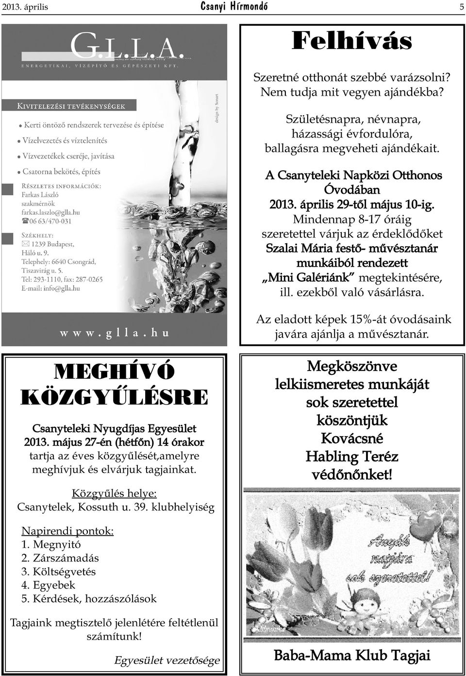 Mindennap 8-17 óráig szeretettel várjuk az érdeklődőket Szalai Mária festő- művésztanár munkáiból rendezett Mini Galériánk megtekintésére, ill. ezekből való vásárlásra.