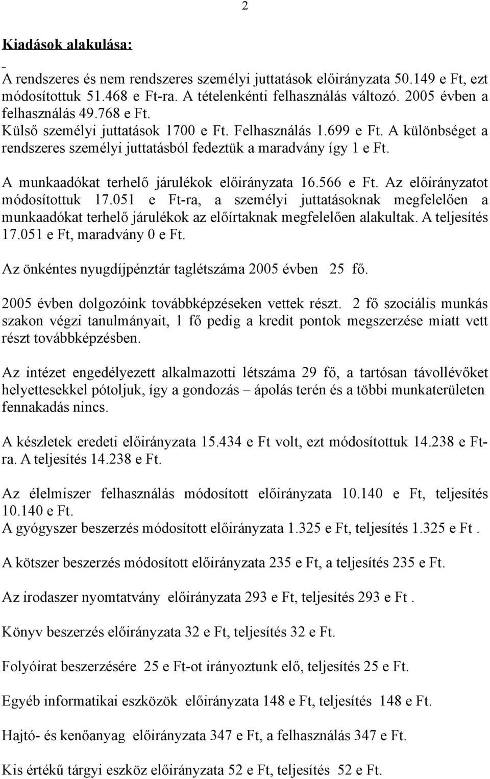 A munkaadókat terhelő járulékok előirányzata 16.566 e Ft. Az előirányzatot módosítottuk 17.