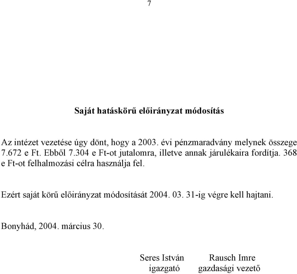 304 e Ft-ot jutalomra, illetve annak járulékaira fordítja.