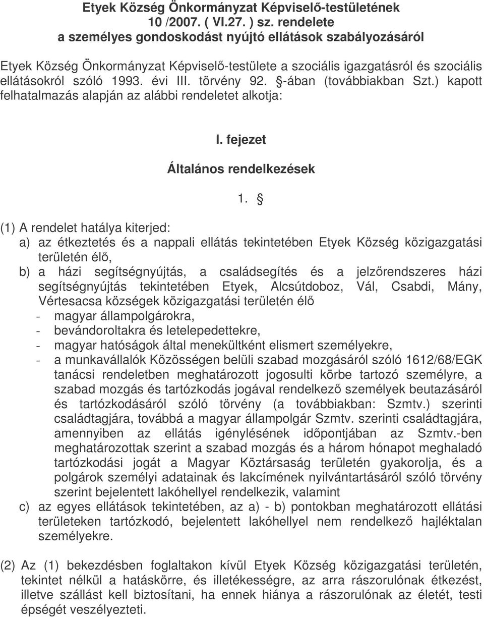 -ában (továbbiakban Szt.) kapott felhatalmazás alapján az alábbi rendeletet alkotja: I. fejezet Általános rendelkezések 1.