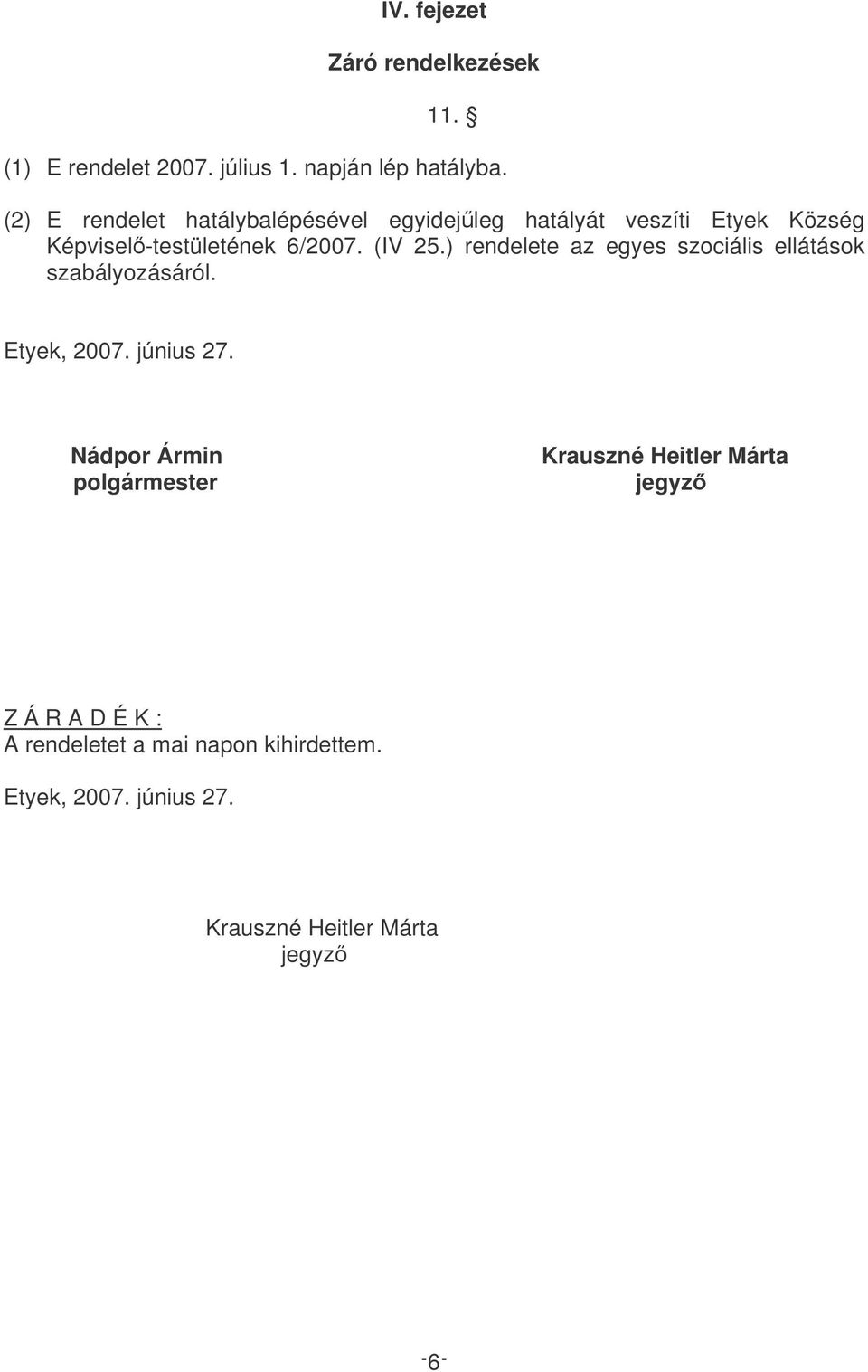 ) rendelete az egyes szociális ellátások szabályozásáról. Etyek, 2007. június 27.