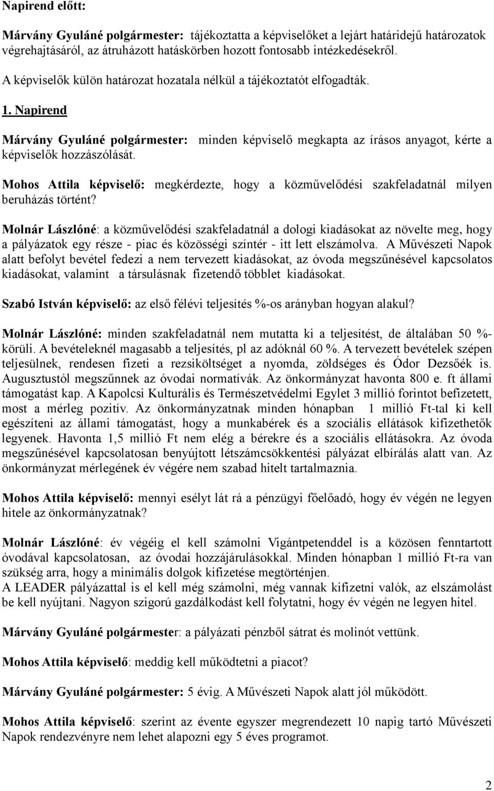 Mohos Attila : megkérdezte, hogy a közművelődési szakfeladatnál milyen beruházás történt?