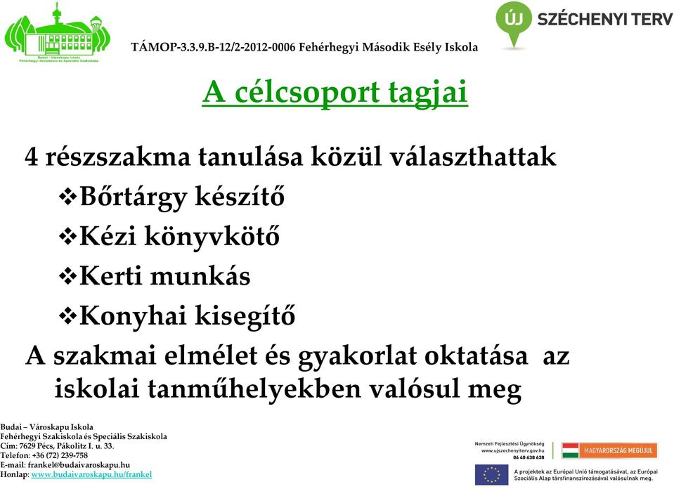 Bőrtárgy készítő Kézi könyvkötő Kerti munkás Konyhai kisegítő A szakmai elmélet és gyakorlat oktatása az iskolai