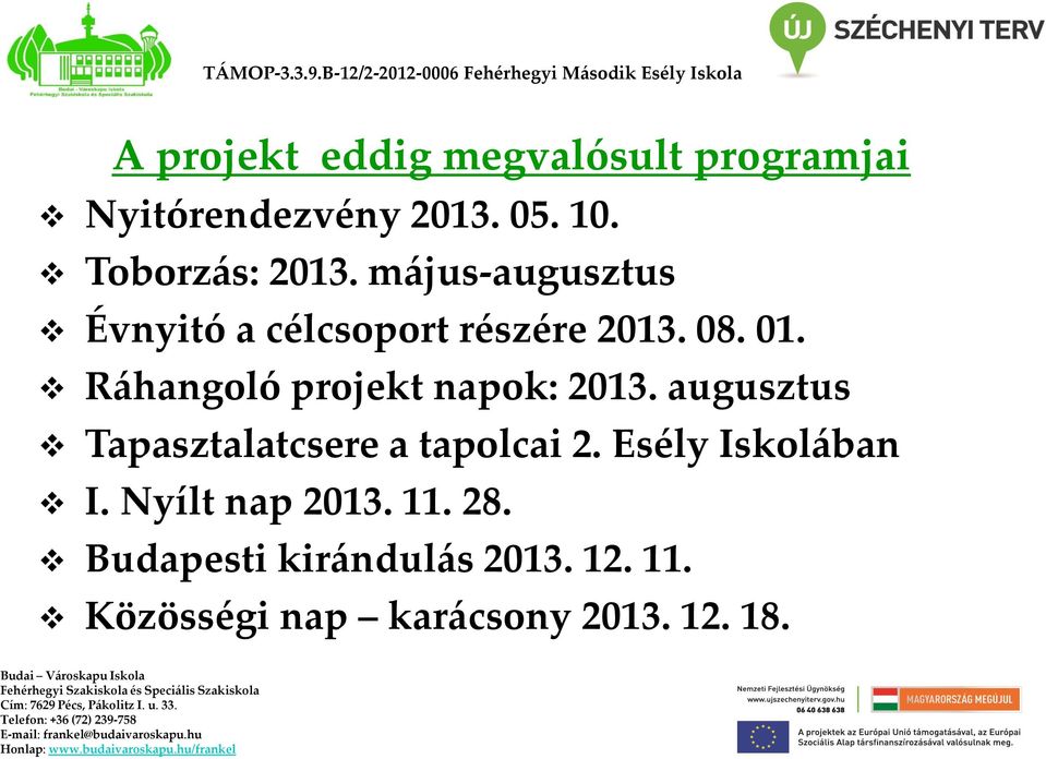 Nyílt nap 2013. 11. 28. Budapesti kirándulás 2013. 12. 11. Közösségi nap karácsony 2013. 12. 18.