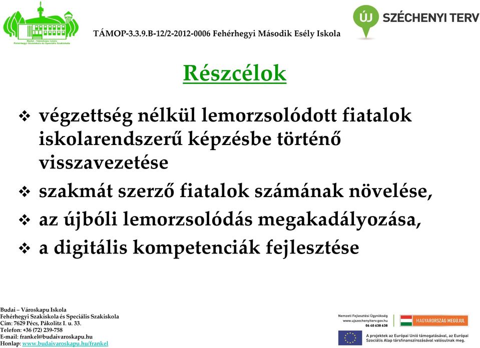 képzésbe történő visszavezetése szakmát szerző fiatalok számának növelése, az újbóli lemorzsolódás megakadályozása, a