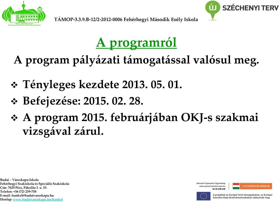 Tényleges kezdete 2013. 05. 01. Befejezése: 2015. 02. 28. A program 2015.