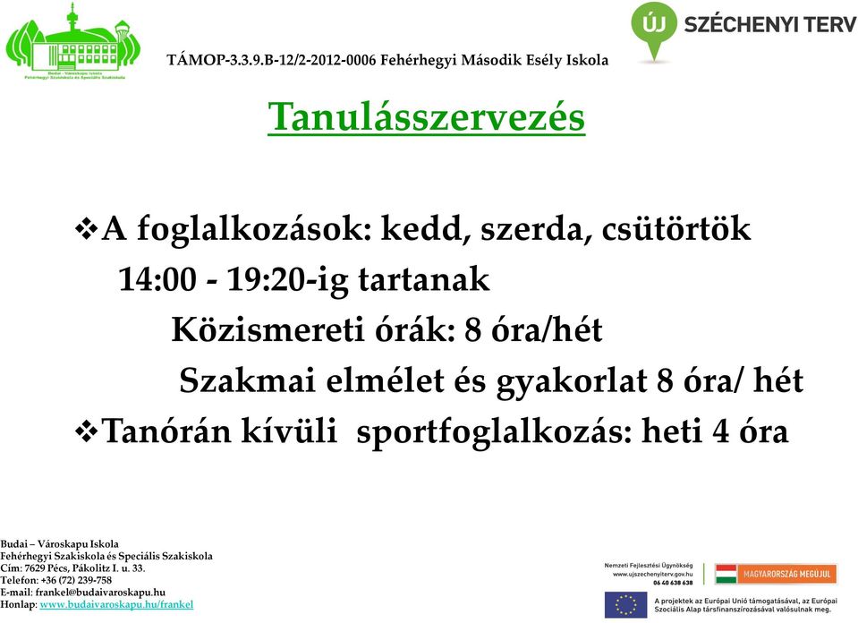 14:00-19:20-ig tartanak Közismereti órák: 8 óra/hét Szakmai elmélet és gyakorlat 8 óra/ hét Tanórán kívüli