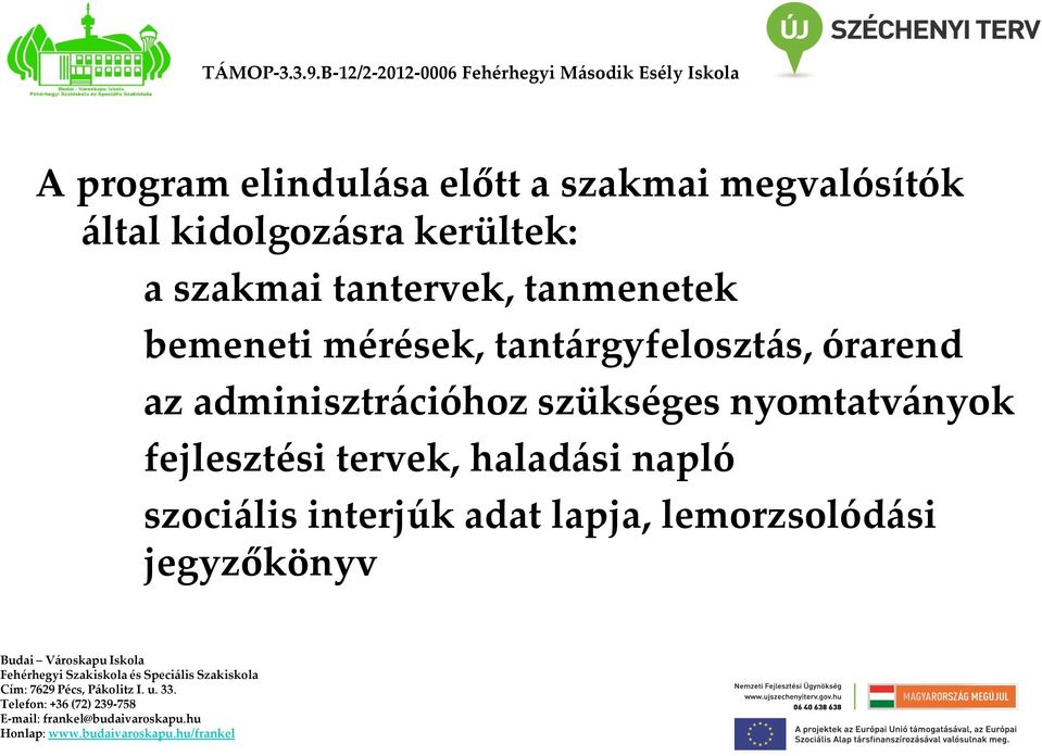 tantervek, tanmenetek bemeneti mérések, tantárgyfelosztás, órarend az adminisztrációhoz szükséges nyomtatványok fejlesztési tervek,