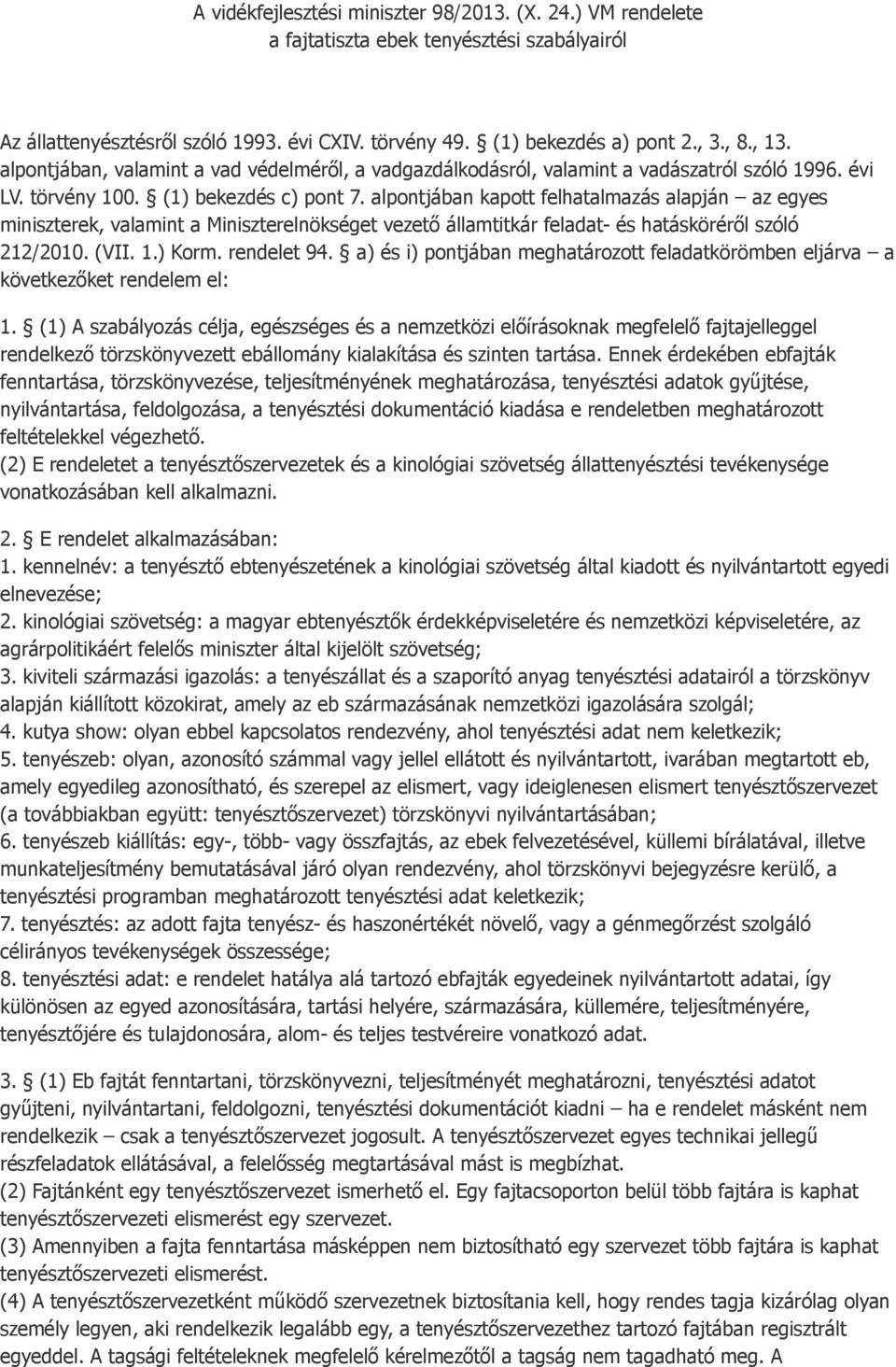 alpontjában kapott felhatalmazás alapján az egyes miniszterek, valamint a Miniszterelnökséget vezető államtitkár feladat- és hatásköréről szóló 212/2010. (VII. 1.) Korm. rendelet 94.