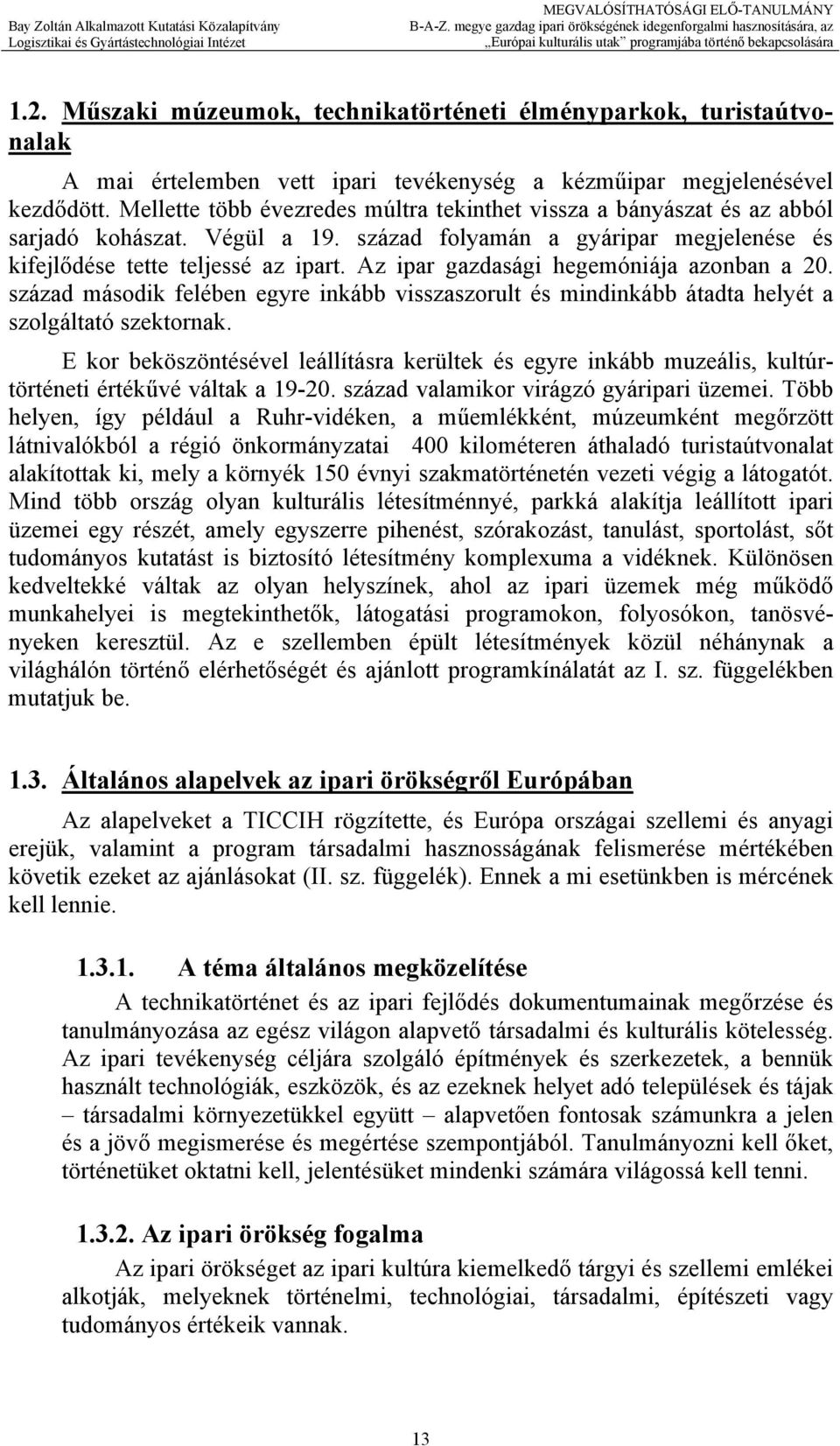 Az ipar gazdasági hegemóniája azonban a 20. század második felében egyre inkább visszaszorult és mindinkább átadta helyét a szolgáltató szektornak.